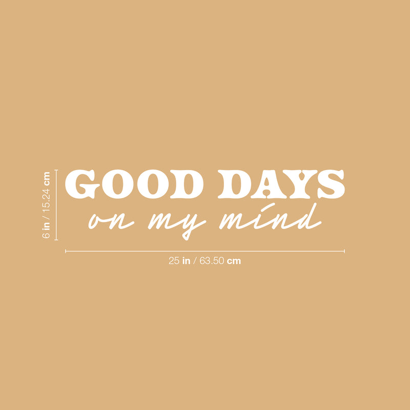 Vinyl Wall Art Decal - Good Days On My Mind - 6" x 25" - Modern Inspirational Positive Quote Sticker For Home Office Bedroom Living Room Coffee Shop Decor 4
