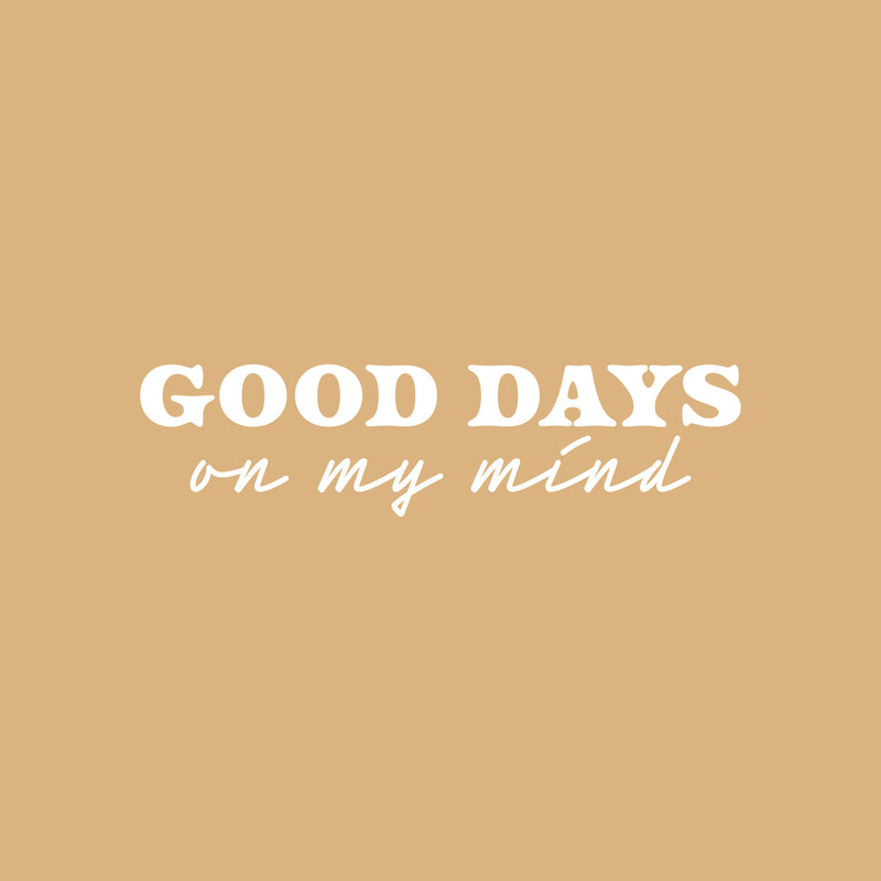 Vinyl Wall Art Decal - Good Days On My Mind - 6" x 25" - Modern Inspirational Positive Quote Sticker For Home Office Bedroom Living Room Coffee Shop Decor 1
