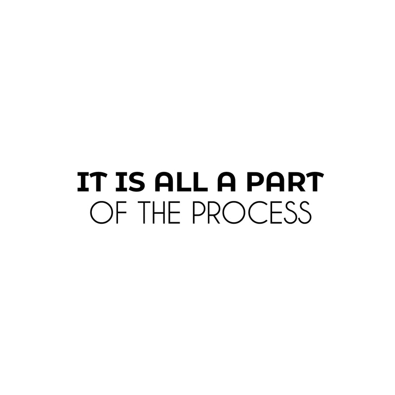 Vinyl Wall Art Decal - It Is All A Part Of The Process - 6.5" x 30" - Motivating Positive Lifestyle Quote Sticker For Bedroom Closet Living Room Office School Coffee Shop Decor 1