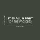 Vinyl Wall Art Decal - It Is All A Part Of The Process - 6.5" x 30" - Motivating Positive Lifestyle Quote Sticker For Bedroom Closet Living Room Office School Coffee Shop Decor 4