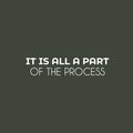 Vinyl Wall Art Decal - It Is All A Part Of The Process - 6.5" x 30" - Motivating Positive Lifestyle Quote Sticker For Bedroom Closet Living Room Office School Coffee Shop Decor 1