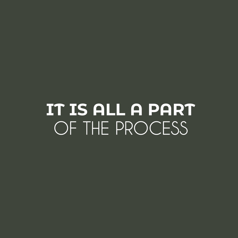 Vinyl Wall Art Decal - It Is All A Part Of The Process - 6.5" x 30" - Motivating Positive Lifestyle Quote Sticker For Bedroom Closet Living Room Office School Coffee Shop Decor 1