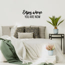 Vinyl Wall Art Decal - Enjoy Where You Are Now - 10" x 25" - Trendy Lovely Inspiring Optimistic Quote Sticker For Home Bedroom Closet r Living Room School Office Coffee Shop Decor 2