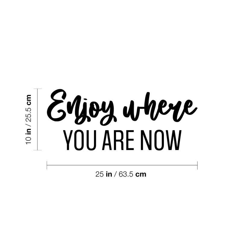 Vinyl Wall Art Decal - Enjoy Where You Are Now - 10" x 25" - Trendy Lovely Inspiring Optimistic Quote Sticker For Home Bedroom Closet r Living Room School Office Coffee Shop Decor 4