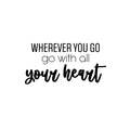 Vinyl Wall Art Decal - Wherever You Go Go With All Your Heart - 12. Trendy Inspiring Optimistic Quote Sticker For Bedroom Closet Living Room School Office Coffee Shop Decor 1