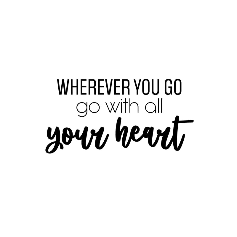 Vinyl Wall Art Decal - Wherever You Go Go With All Your Heart - 12.5" x 25" - Trendy Inspiring Optimistic Quote Sticker For Bedroom Closet Living Room School Office Coffee Shop Decor 1