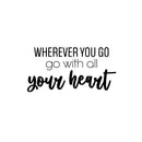 Vinyl Wall Art Decal - Wherever You Go Go With All Your Heart - 12.5" x 25" - Trendy Inspiring Optimistic Quote Sticker For Bedroom Closet Living Room School Office Coffee Shop Decor 1