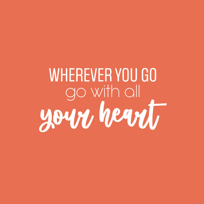 Vinyl Wall Art Decal - Wherever You Go Go With All Your Heart - 12.5" x 25" - Trendy Inspiring Optimistic Quote Sticker For Bedroom Closet Living Room School Office Coffee Shop Decor 2