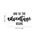 Vinyl Wall Art Decal - And So The Adventure Begins - 13" x 25" - Trendy Motivational Quote Sticker For Travelers Home Bedroom Living Room Work Office Work Office Store Decor 4