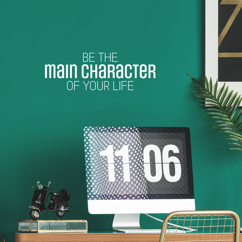 Vinyl Wall Art Decal - Be The Main Character Of Your Life - 8.5" x 25" - Modern Inspiring Good Vibes Quote Sticker For Bedroom Closet Living Room School Office Coffee Shop Decor 3