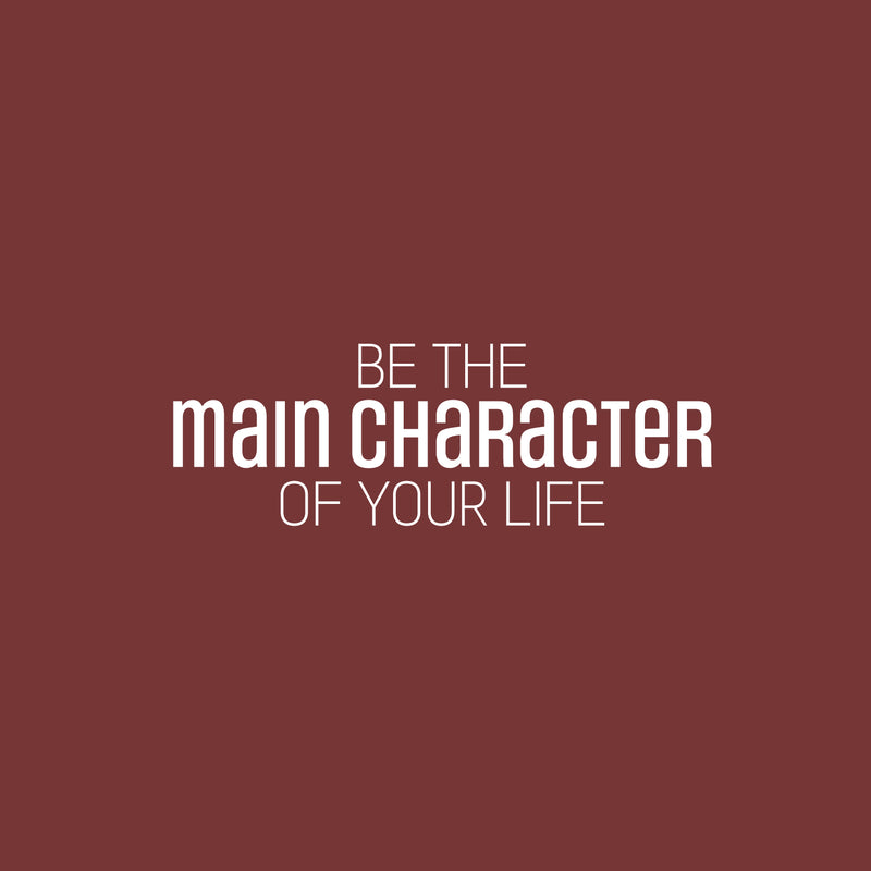 Vinyl Wall Art Decal - Be The Main Character Of Your Life - 8.5" x 25" - Modern Inspiring Good Vibes Quote Sticker For Bedroom Closet Living Room School Office Coffee Shop Decor 2