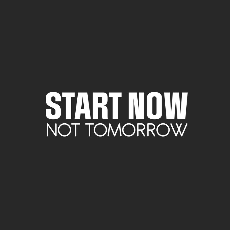 Vinyl Wall Art Decal - Start Now Not Tomorrow - 8" x 25" - Modern Motivational Goals Quote Sticker For Home School Bedroom Workout Room Work Office Gym Classroom Decor 1