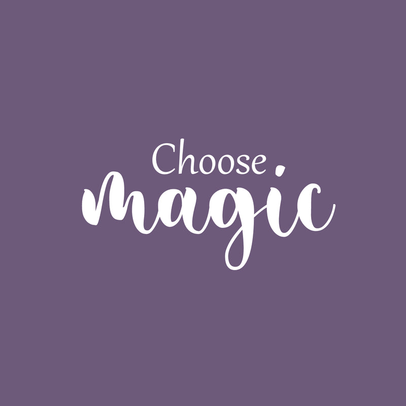 Vinyl Wall Art Decal - Choose Magic - 13" x 25" - Modern Inspirational Optimism Quote Sticker For Home School Kids Room Office Teen Bedroom Living Room Classroom Decor 1