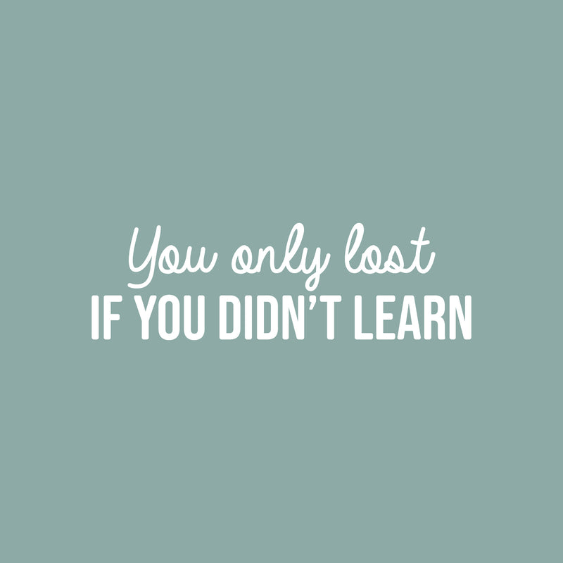 Vinyl Wall Art Decal - You Only Lost If You Didn't Learn - 8" x 28" - Trendy Motivating Positive Lifestyle Quote Sticker For Bedroom Closet Living Room Office School Coffee Shop Decor 2