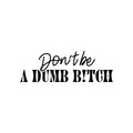 Vinyl Wall Art Decal - Don't Be A Dumb B!tch - Trendy Sarcasm Feminism Quote Sticker For Bedroom Feminist Woman Home Office Yoga Class Store Decor 1