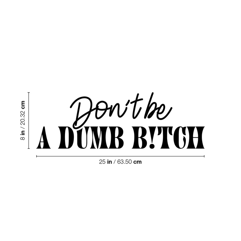 Vinyl Wall Art Decal - Don't Be A Dumb B!tch - Trendy Sarcasm Feminism Quote Sticker For Bedroom Feminist Woman Home Office Yoga Class Store Decor 4