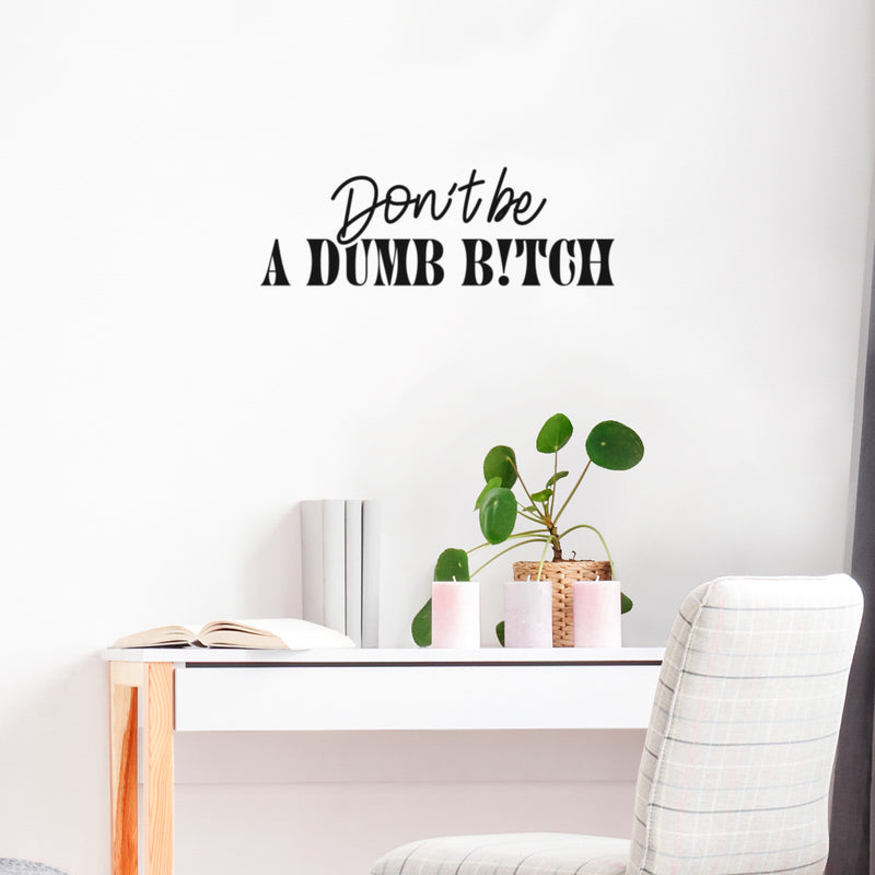 Vinyl Wall Art Decal - Don't Be A Dumb B!tch - 8" x 25" - Trendy Inspirational Feminism Quote Sticker For Home Bedroom Work Office Feminist Women Rights Coffee Shop Woman Store Decor 3