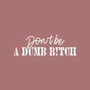 Vinyl Wall Art Decal - Don't Be A Dumb B!tch - 8" x 25" - Trendy Inspirational Feminism Quote Sticker For Home Bedroom Work Office Feminist Women Rights Coffee Shop Woman Store Decor 1
