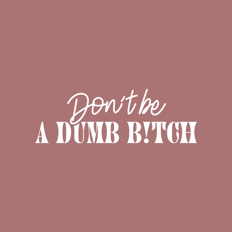 Vinyl Wall Art Decal - Don't Be A Dumb B!tch - 8" x 25" - Trendy Inspirational Feminism Quote Sticker For Home Bedroom Work Office Feminist Women Rights Coffee Shop Woman Store Decor 1