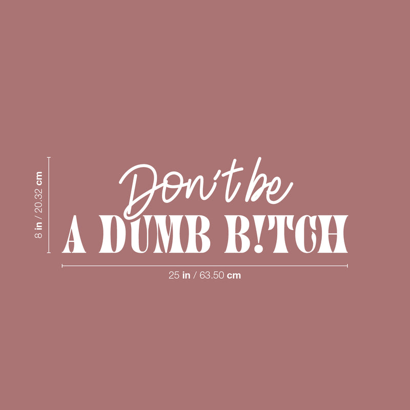 Vinyl Wall Art Decal - Don't Be A Dumb B!tch - 8" x 25" - Trendy Inspirational Feminism Quote Sticker For Home Bedroom Work Office Feminist Women Rights Coffee Shop Woman Store Decor 4