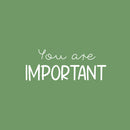 Vinyl Wall Art Decal - You Are Important - 10" x 25" - Modern Motivational Self Esteem Quote Sticker For Home Bedroom Work Office Living Room Classroom Decor 1