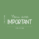 Vinyl Wall Art Decal - You Are Important - 10" x 25" - Modern Motivational Self Esteem Quote Sticker For Home Bedroom Work Office Living Room Classroom Decor 4