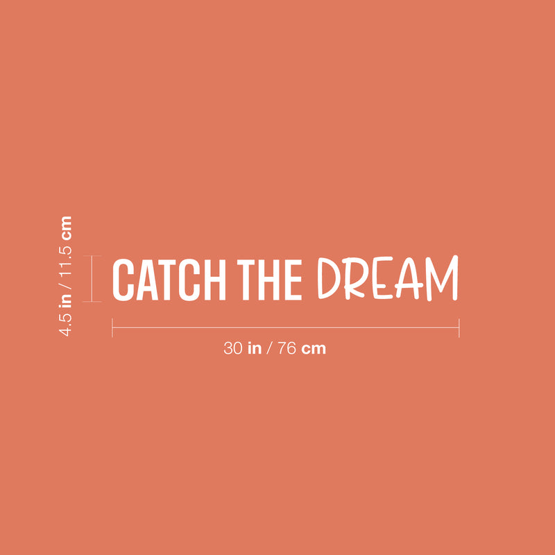 Vinyl Wall Art Decal - Catch The Dream - 4.5" x 30" - Modern Motivational Goals Quote Sticker For Home School Bedroom Work Office Classroom Decor 4