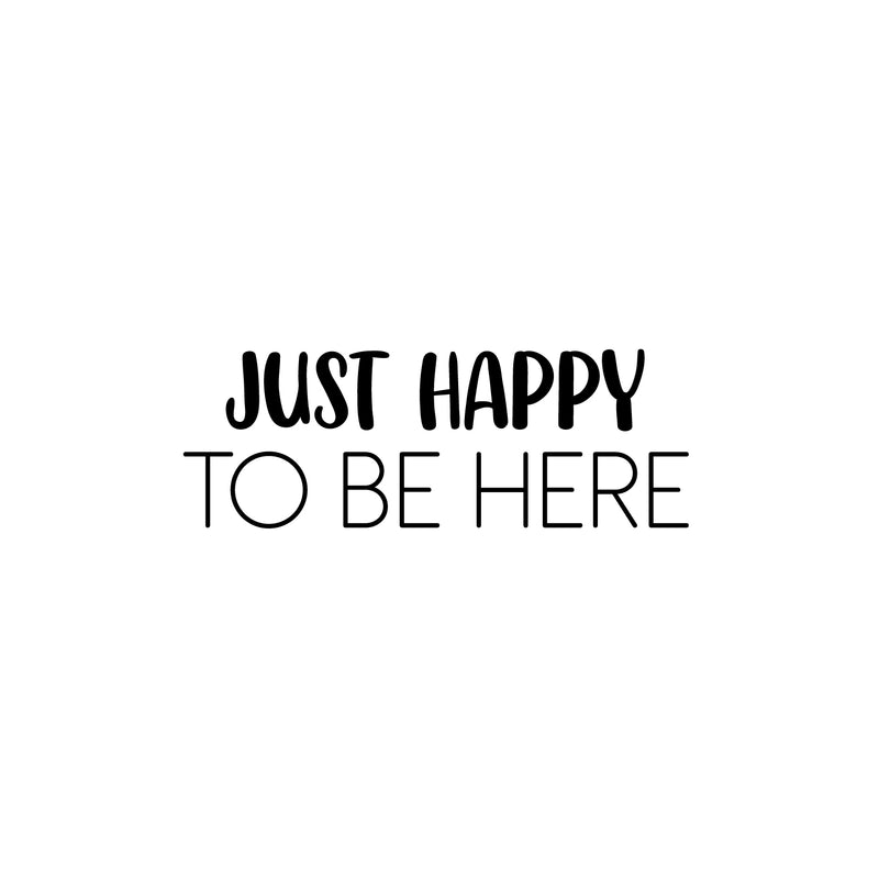 Vinyl Wall Art Decal - Just Happy To Be Here - 9" x 25" - Modern Inspirational Positive Quote Sticker For Home Office Bedroom Living Room Kids Room Coffee Shop Decor 1