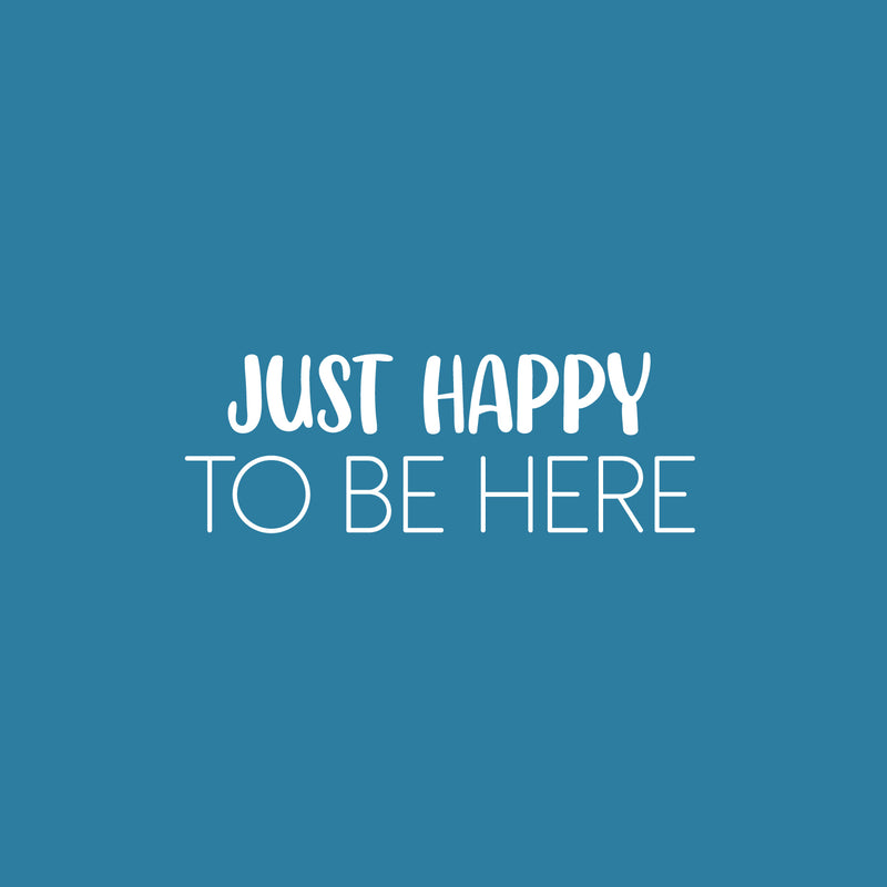 Vinyl Wall Art Decal - Just Happy To Be Here - 9" x 25" - Modern Inspirational Positive Quote Sticker For Home Office Bedroom Living Room Kids Room Coffee Shop Decor 1