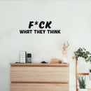 Vinyl Wall Art Decal - F*ck What They Think - 8" x 25" - Joke Trendy Motivational Sarcasm Quote Sticker For Home Office Bedroom Closet Living Room Store Decor 2