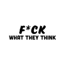 Vinyl Wall Art Decal - F*ck What They Think - 8" x 25" - Joke Trendy Motivational Sarcasm Quote Sticker For Home Office Bedroom Closet Living Room Store Decor 1
