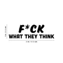 Vinyl Wall Art Decal - F*ck What They Think - 8" x 25" - Joke Trendy Motivational Sarcasm Quote Sticker For Home Office Bedroom Closet Living Room Store Decor 4