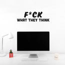 Vinyl Wall Art Decal - F*ck What They Think - 8" x 25" - Joke Trendy Motivational Sarcasm Quote Sticker For Home Office Bedroom Closet Living Room Store Decor 3