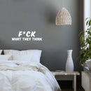 Vinyl Wall Art Decal - F*ck What They Think - 8" x 25" - Joke Trendy Motivational Sarcasm Quote Sticker For Home Office Bedroom Closet Living Room Store Decor 3