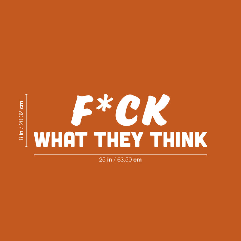 Vinyl Wall Art Decal - F*ck What They Think - 8" x 25" - Joke Trendy Motivational Sarcasm Quote Sticker For Home Office Bedroom Closet Living Room Store Decor 4