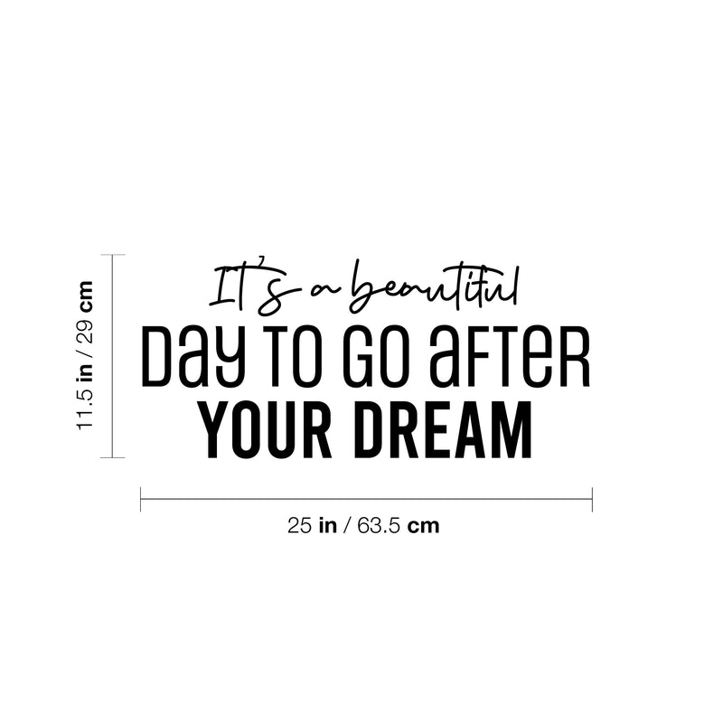 Vinyl Wall Art Decal - It's A Beautiful Day To Go After Your Dream - 11.5" x 25" - Trendy Motivational Optimistic Quote Sticker For Home Bedroom Closet School Office Coffee Shop Decor 4
