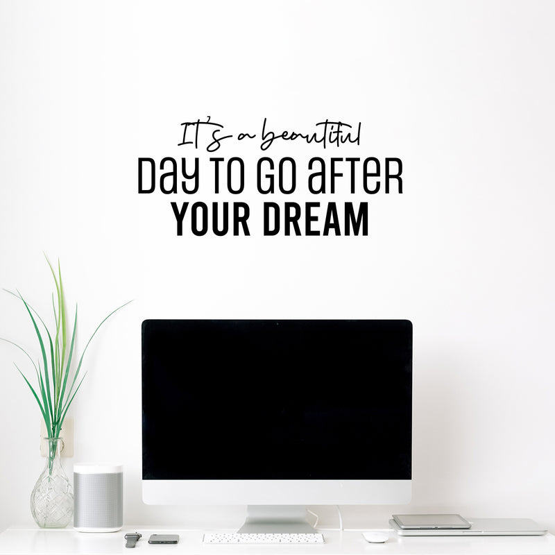 Vinyl Wall Art Decal - It's A Beautiful Day To Go After Your Dream - 11. Trendy Motivational Optimistic Quote Sticker For Home Bedroom Closet School Office Coffee Shop Decor 3