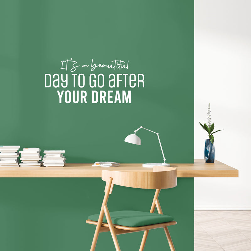 Vinyl Wall Art Decal - It's A Beautiful Day To Go After Your Dream - 11.5" x 25" - Trendy Motivational Optimistic Quote Sticker For Home Bedroom Closet School Office Coffee Shop Decor 3