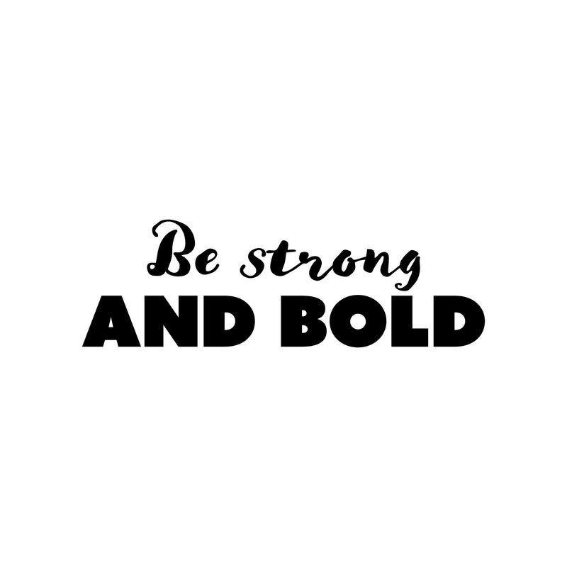 Vinyl Wall Art Decal - Be Strong And Bold - 8" x 25" - Trendy Inspiring Positive Self Esteem Quote Sticker For Bedroom Closet Living Room School Office Coffee Shop Decor 1