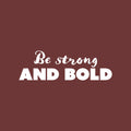 Vinyl Wall Art Decal - Be Strong And Bold - 8" x 25" - Trendy Inspiring Positive Self Esteem Quote Sticker For Bedroom Closet Living Room School Office Coffee Shop Decor 1