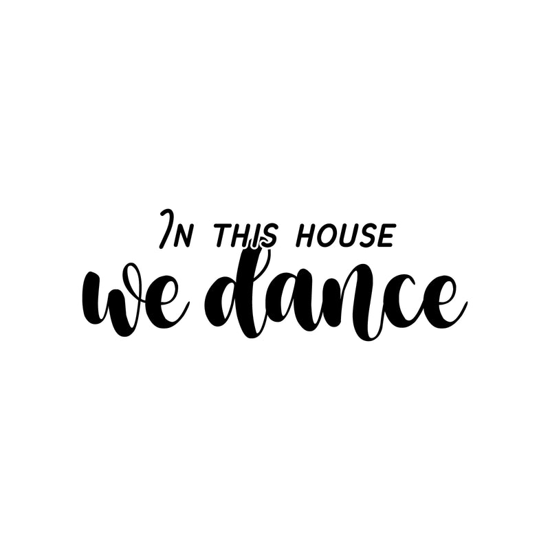 Vinyl Wall Art Decal - In This House We Dance - 9" x 25" - Trendy Motivating Fun Positive Quote Sticker For Home Living Room Playroom Girls Boys Room Yoga Ballet Classes  Decor 1