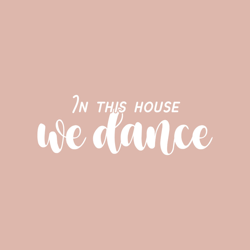 Vinyl Wall Art Decal - In This House We Dance - 9" x 25" - Trendy Motivating Fun Positive Quote Sticker For Home Living Room Playroom Girls Boys Room Yoga Ballet Classes  Decor 1