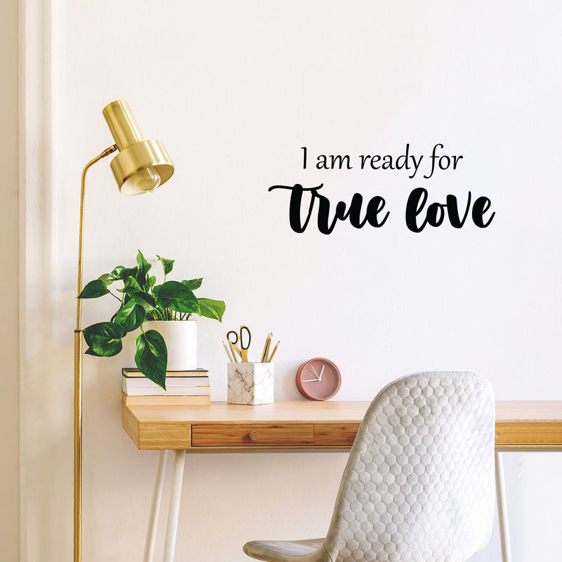 Vinyl Wall Art Decal - I Am Ready For True Love - Trendy Inspirational Cute Quote Sticker For Couples Home Office Boyfriend Girlfriend Bedroom Decor 3
