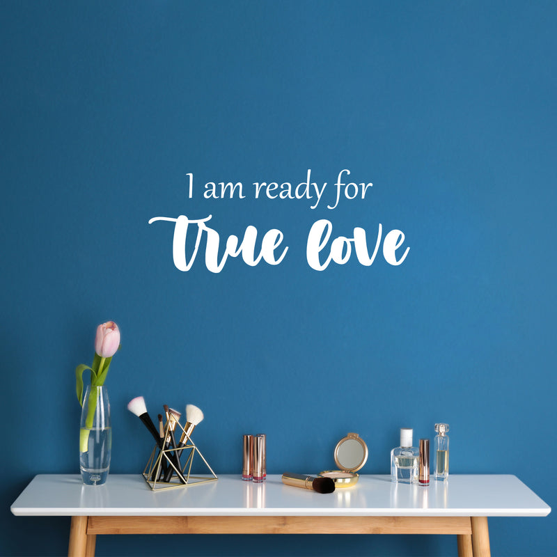 Vinyl Wall Art Decal - I Am Ready For True Love - 10" x 25" - Trendy Inspirational Cute Quote Sticker For Couples Home Office Boyfriend Girlfriend Bedroom Decor 2