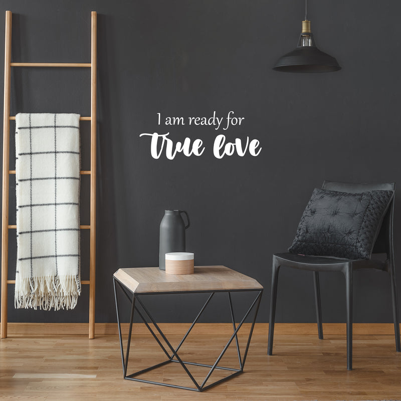 Vinyl Wall Art Decal - I Am Ready For True Love - 10" x 25" - Trendy Inspirational Cute Quote Sticker For Couples Home Office Boyfriend Girlfriend Bedroom Decor 3