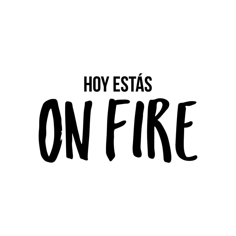 Vinyl Wall Art Decal - Hoy Estás On Fire - 14" x 25" - Trendy Motivating Positive Lifestyle Quote Sticker For Bedroom Closet Living Room Office School Coffee Shop Gym Fitness Decor 1
