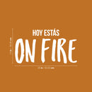 Vinyl Wall Art Decal - Hoy Estás On Fire - 14" x 25" - Trendy Motivating Positive Lifestyle Quote Sticker For Bedroom Closet Living Room Office School Coffee Shop Gym Fitness Decor 1