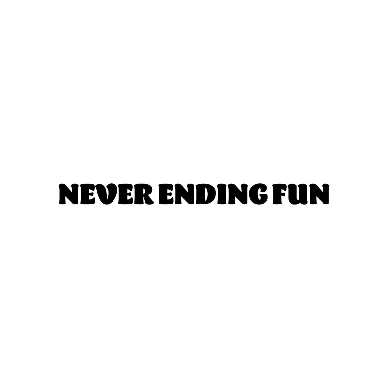 Vinyl Wall Art Decal - Never Ending Fun - Modern Fun Good Vibes Quote Sticker For Home Bedroom Living Room Kids Room Playroom Nursery Daycare Kindergarten Classroom Decor 1