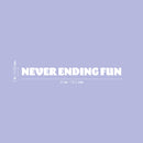 Vinyl Wall Art Decal - Never Ending Fun - 2" x 30" - Modern Fun Good Vibes Quote Sticker For Home Bedroom Living Room  Kids Room Playroom Nursery Daycare Kindergarten Classroom Decor 4