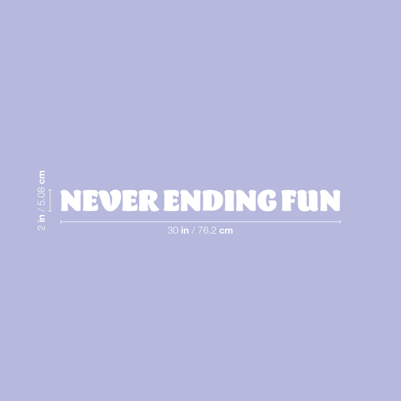 Vinyl Wall Art Decal - Never Ending Fun - 2" x 30" - Modern Fun Good Vibes Quote Sticker For Home Bedroom Living Room  Kids Room Playroom Nursery Daycare Kindergarten Classroom Decor 4